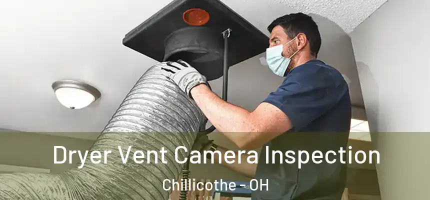  Dryer Vent Camera Inspection Chillicothe - OH