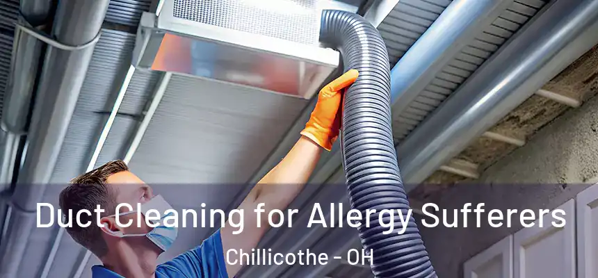  Duct Cleaning for Allergy Sufferers Chillicothe - OH