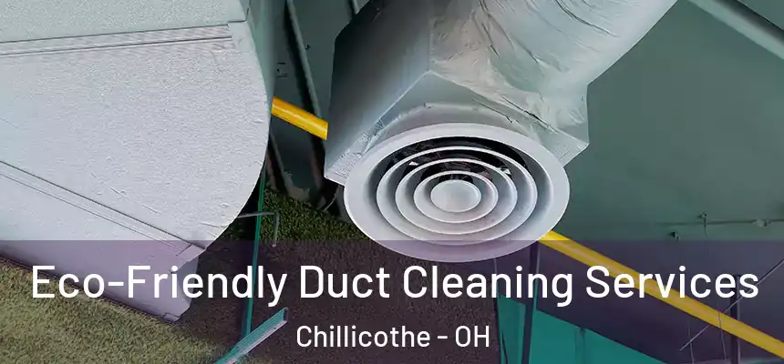 Eco-Friendly Duct Cleaning Services Chillicothe - OH