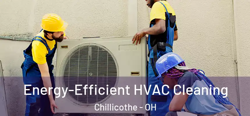  Energy-Efficient HVAC Cleaning Chillicothe - OH