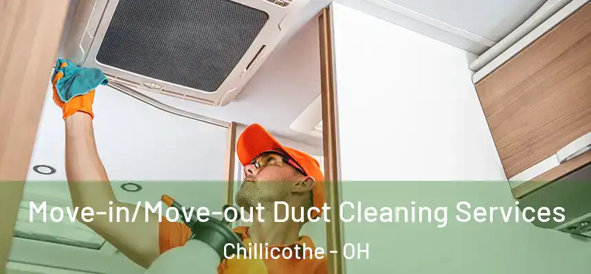  Move-in/Move-out Duct Cleaning Services Chillicothe - OH