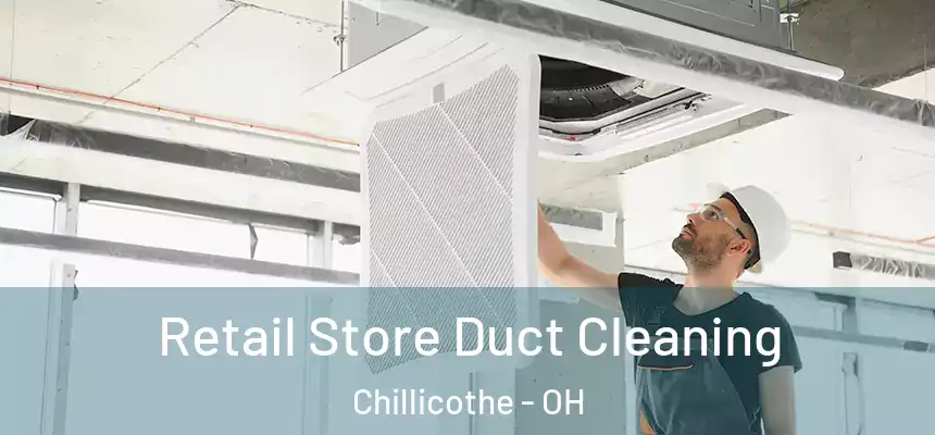 Retail Store Duct Cleaning Chillicothe - OH